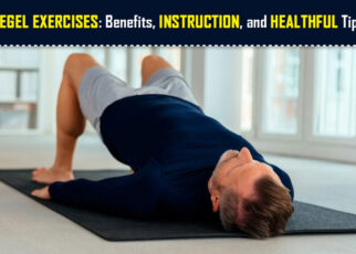 Kegel Exercises Benefits, Instruction, and Healthful Tips