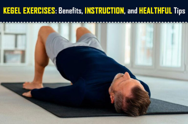 Kegel Exercises Benefits, Instruction, and Healthful Tips