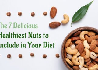 The 7 Delicious Healthiest Nuts to Include in Your Diet