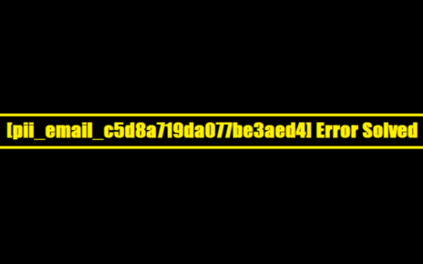[pii_email_c5d8a719da077be3aed4] Error Solved