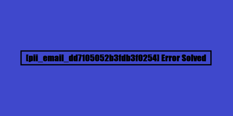 [pii_email_dd7105052b3fdb3f0254] Error Solved
